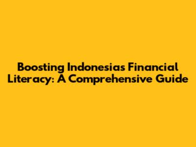 Boosting Indonesia's Financial Literacy: A Comprehensive Guide