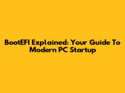 BootEFI Explained: Your Guide To Modern PC Startup