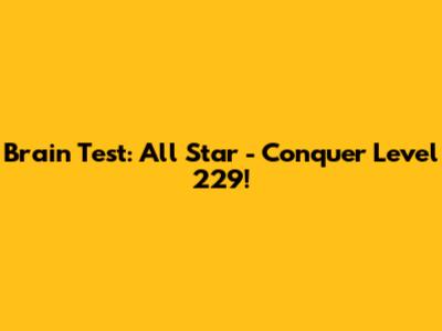 Brain Test: All Star - Conquer Level 229!