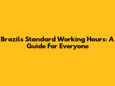 Brazil's Standard Working Hours: A Guide For Everyone