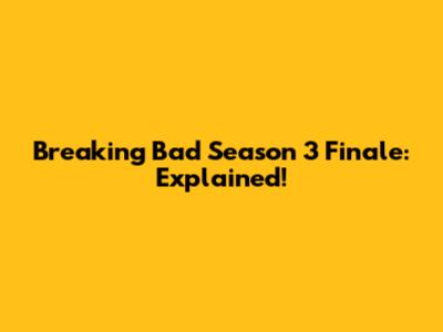 Breaking Bad Season 3 Finale: Explained!