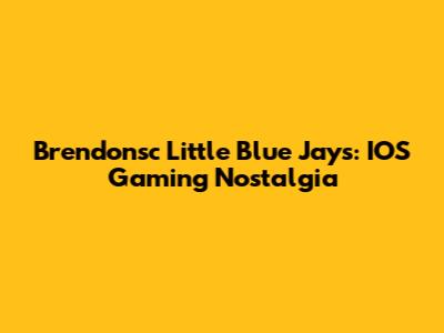 Brendonsc Little Blue Jays: IOS Gaming Nostalgia