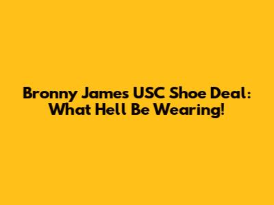 Bronny James' USC Shoe Deal: What He'll Be Wearing!