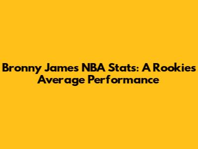 Bronny James NBA Stats: A Rookie's Average Performance