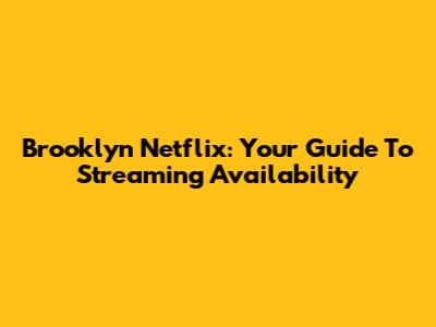 Brooklyn Netflix: Your Guide To Streaming Availability