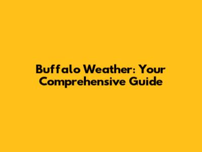 Buffalo Weather: Your Comprehensive Guide