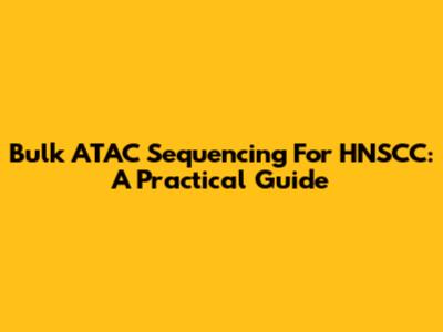 Bulk ATAC Sequencing For HNSCC: A Practical Guide