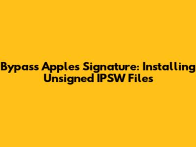 Bypass Apple's Signature: Installing Unsigned IPSW Files