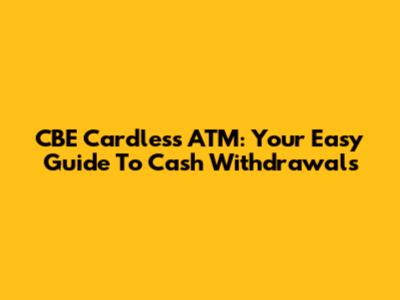 CBE Cardless ATM: Your Easy Guide To Cash Withdrawals