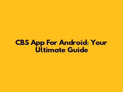 CBS App For Android: Your Ultimate Guide