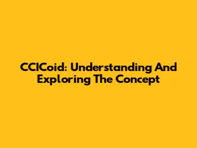 CCICoid: Understanding And Exploring The Concept