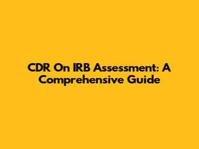 CDR On IRB Assessment: A Comprehensive Guide
