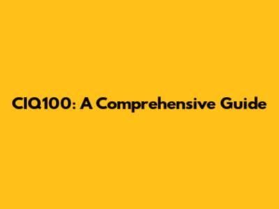CIQ100: A Comprehensive Guide