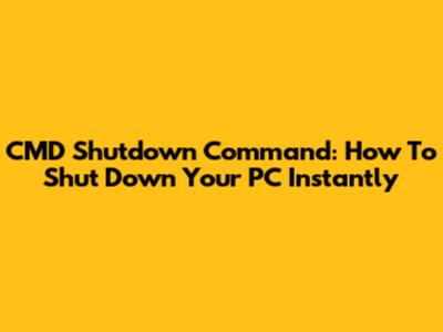 CMD Shutdown Command: How To Shut Down Your PC Instantly