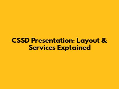 CSSD Presentation: Layout & Services Explained