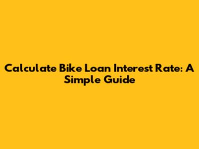 Calculate Bike Loan Interest Rate: A Simple Guide