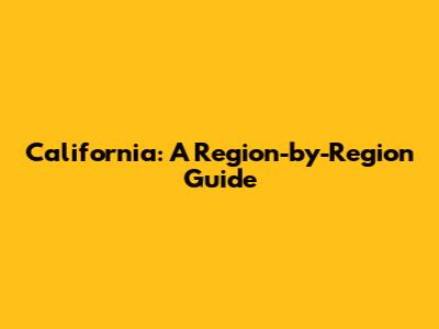California: A Region-by-Region Guide