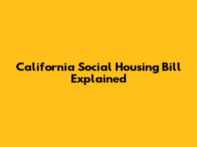 California Social Housing Bill Explained