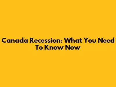 Canada Recession: What You Need To Know Now