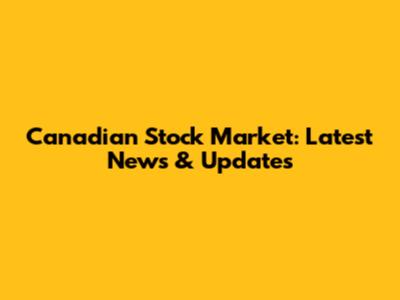 Canadian Stock Market: Latest News & Updates