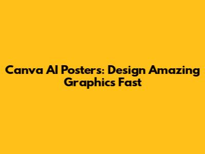 Canva AI Posters: Design Amazing Graphics Fast