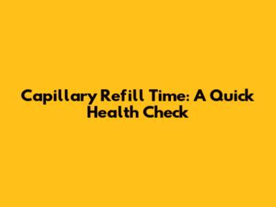 Capillary Refill Time: A Quick Health Check