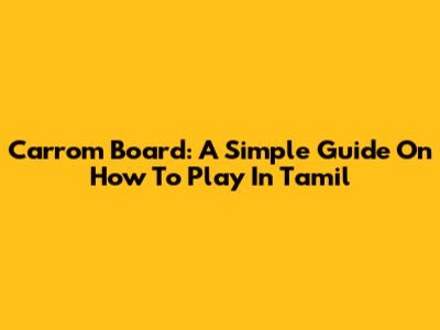 Carrom Board: A Simple Guide On How To Play In Tamil