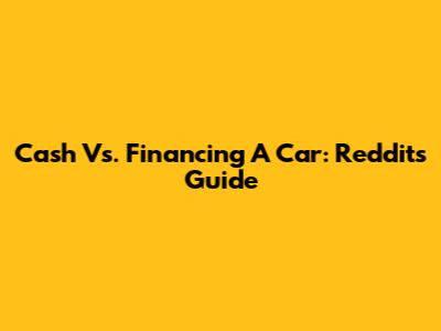 Cash Vs. Financing A Car: Reddit's Guide