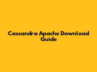 Cassandra Apache Download Guide