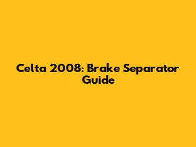 Celta 2008: Brake Separator Guide