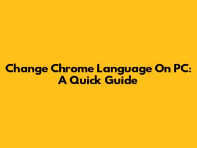 Change Chrome Language On PC: A Quick Guide