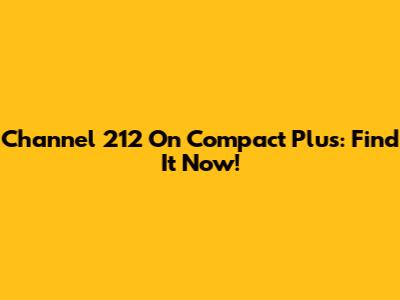 Channel 212 On Compact Plus: Find It Now!