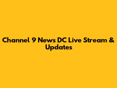 Channel 9 News DC Live Stream & Updates