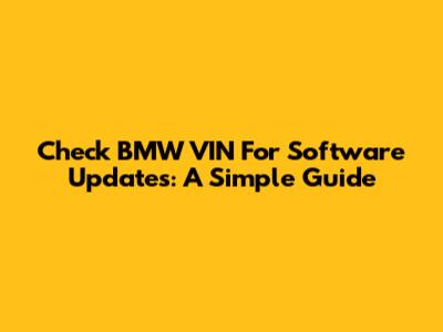 Check BMW VIN For Software Updates: A Simple Guide