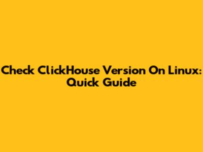 Check ClickHouse Version On Linux: Quick Guide