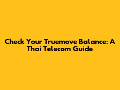 Check Your Truemove Balance: A Thai Telecom Guide