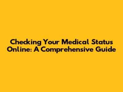 Checking Your Medical Status Online: A Comprehensive Guide