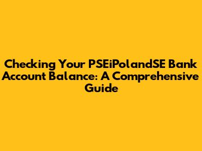 Checking Your PSEiPolandSE Bank Account Balance: A Comprehensive Guide