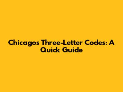 Chicago's Three-Letter Codes: A Quick Guide