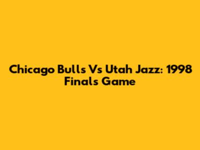 Chicago Bulls Vs Utah Jazz: 1998 Finals Game