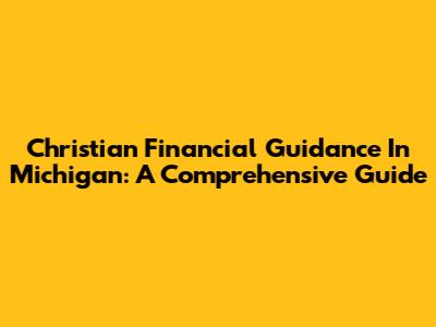 Christian Financial Guidance In Michigan: A Comprehensive Guide