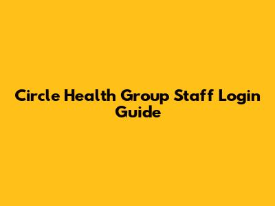 Circle Health Group Staff Login Guide