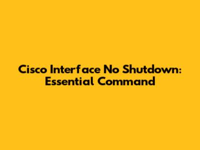 Cisco Interface No Shutdown: Essential Command