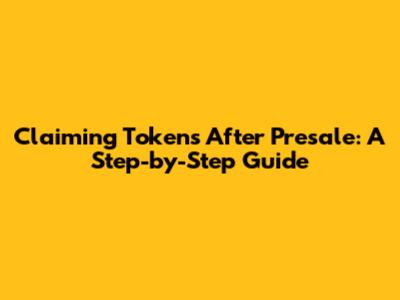 Claiming Tokens After Presale: A Step-by-Step Guide