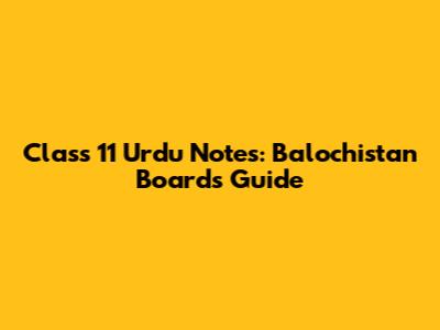 Class 11 Urdu Notes: Balochistan Board's Guide