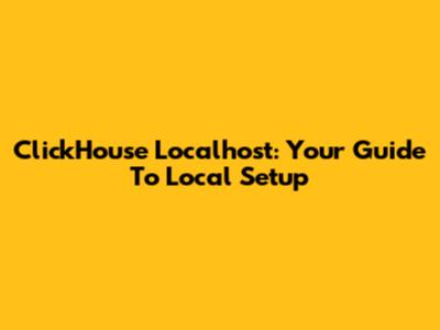 ClickHouse Localhost: Your Guide To Local Setup