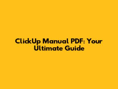 ClickUp Manual PDF: Your Ultimate Guide