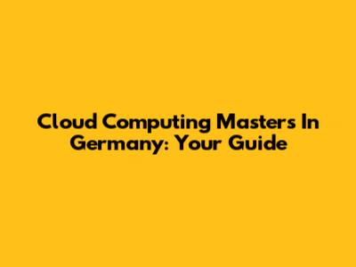 Cloud Computing Masters In Germany: Your Guide