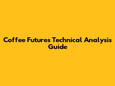 Coffee Futures Technical Analysis Guide