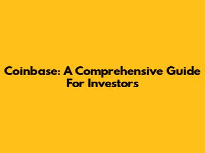 Coinbase: A Comprehensive Guide For Investors